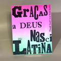 Graças a Deus Nasci Latina (Thank God I Was Born Latina)
